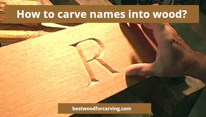 How to carve names into wood?
