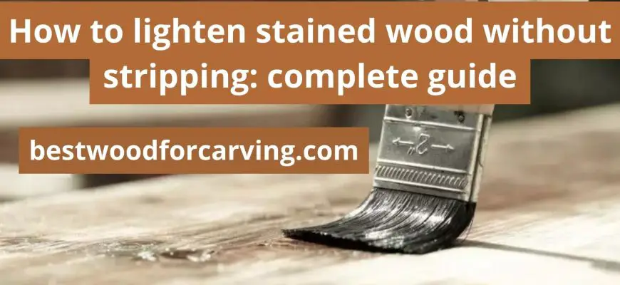 How To Lighten Stained Wood Without Stripping Best Guide
