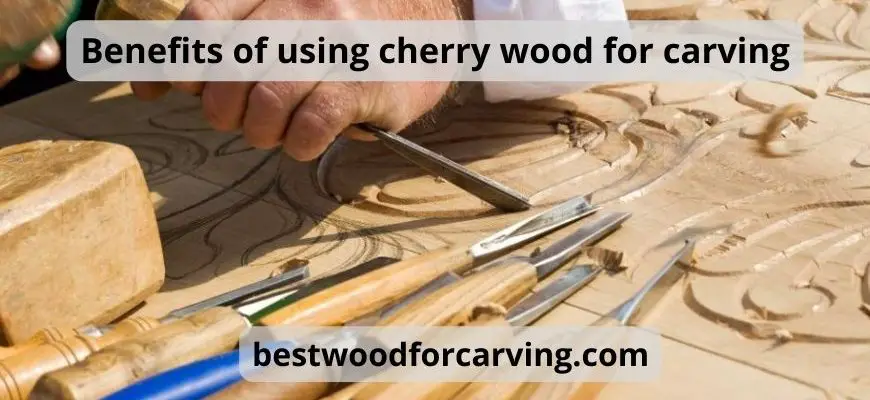 Benefits of using cherry wood for carving