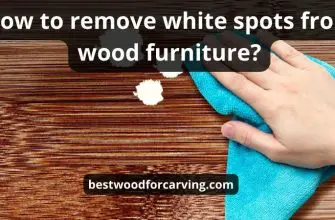 How To Remove White Spots From Wood : Top 10 Best Tips