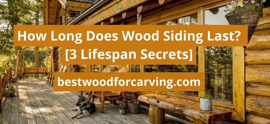 How Long Does Wood Siding Last: The Best Guide 2024