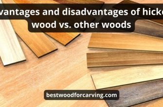 Top 8 Disadvantages Of Hickory Wood: Best Helpful Guide